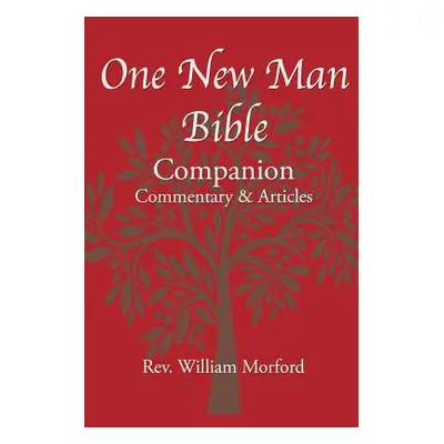 "One New Man Bible Companion: Commentary and Articles" - "" ("Morford William")