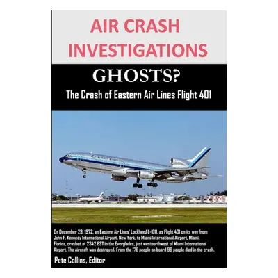 "AIR CRASH INVESTIGATIONS GHOSTS? The Crash of Eastern Air Lines Flight 401" - "" ("Collins Edit