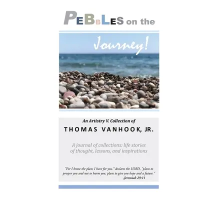 "PEBBLES on the Journey!: A journal of collections; life stories of thought, lessons and inspira