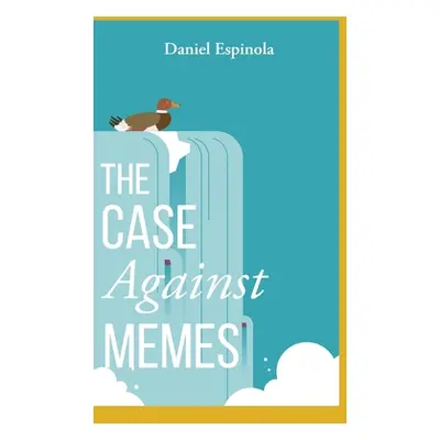 "The Case Against Memes" - "" ("Espinola Daniel")