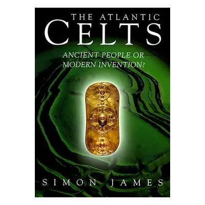 "Atlantic Celts: Ancient People of Modern Invention" - "" ("James Simon")