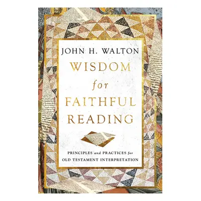 "Wisdom for Faithful Reading: Principles and Practices for Old Testament Interpretation" - "" ("