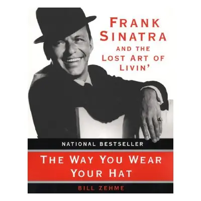 "The Way You Wear Your Hat: Frank Sinatra and the Lost Art of Livin'" - "" ("Zehme Bill")