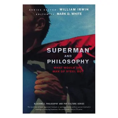 "Superman and Philosophy: What Would the Man of Steel Do?" - "" ("Irwin William")