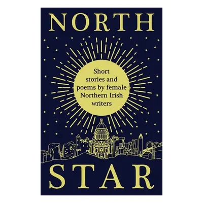 "North Star: Short Stories and Poems by Female Northern Irish Writers" - "" ("Ni Women Aloud")