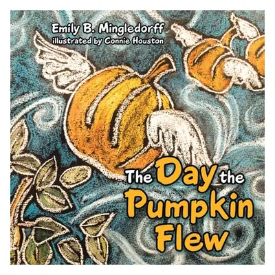 "The Day the Pumpkin Flew" - "" ("Mingledorff Emily B.")