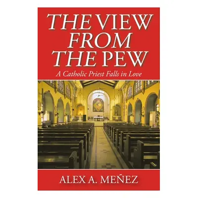 "The View from the Pew: A Catholic Priest Falls in Love" - "" ("Meez Alex A.")