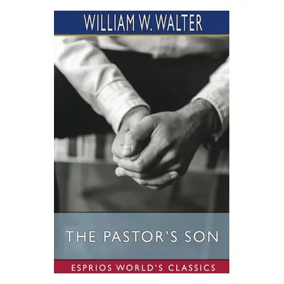 "The Pastor's Son (Esprios Classics)" - "" ("Walter William W.")