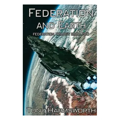 "Federation and Earth: Federation Trilogy Book Two" - "" ("Harmsworth Tony")