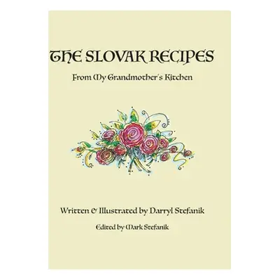 "The Slovak Recipes from My Grandmother's Kitchen" - "" ("Stefanik Darryl R.")