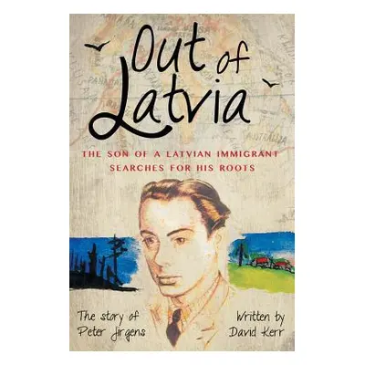 "Out of Latvia: The Son of a Latvian Immigrant Searches for his Roots." - "" ("Kerr David")