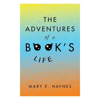 "The Adventures of a Book's Life" - "" ("Haynes Mary E.")