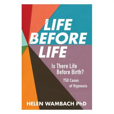 "Life Before Life: Is There Life Before Birth? 750 Cases of Hypnosis" - "" ("Wambach Helen")