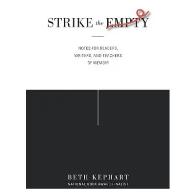 "Strike the Empty: Notes for Readers, Writers, and Teachers of Memoir" - "" ("Sulit William")