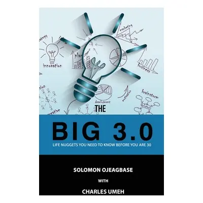 "The BIG 3.0: Life Nuggets You Need To Know Before You Are 30]" - "" ("Ojeagbase Solomon")