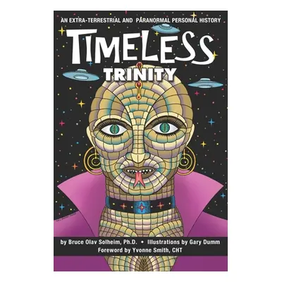 "Timeless Trinity: An Extra-Terrestrial and Paranormal Personal History" - "" ("Dumm Gary")