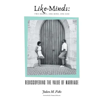 "Like-Minds: Two Hearts, One Mind, One God: Rediscovering the Value of Marriage" - "" ("Folks Ju