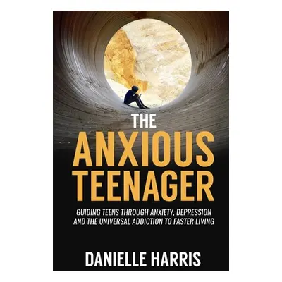 "The Anxious Teenager" - "" ("Harris Danielle")