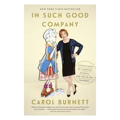 "In Such Good Company: Eleven Years of Laughter, Mayhem, and Fun in the Sandbox" - "" ("Burnett 