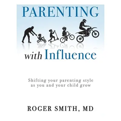 "Parenting with Influence: Shifting Your Parenting Style as You and Your Child Grow" - "" ("Smit