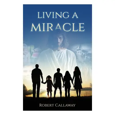 "Living a Miracle" - "" ("Callaway Robert")