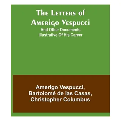 "The Letters of Amerigo Vespucci;and other documents illustrative of his career" - "" ("Vespucci