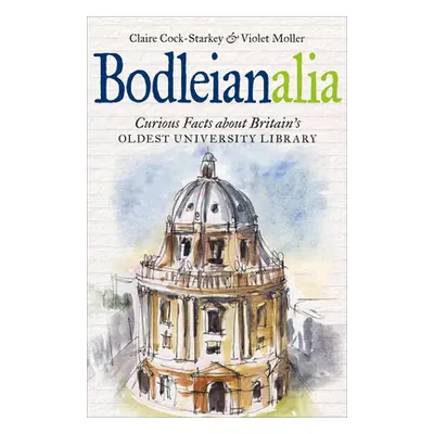 "Bodleianalia: Curious Facts about Britain's Oldest University Library" - "" ("Cock-Starkey Clai