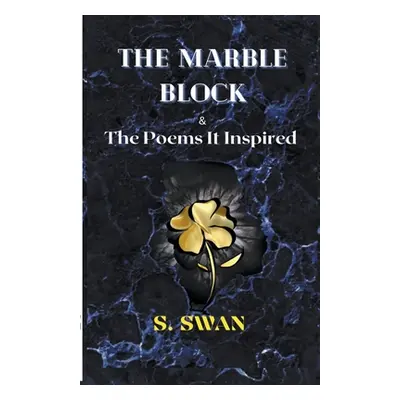 "The Marble Block & the Poems It Inspired" - "" ("Swan S.")