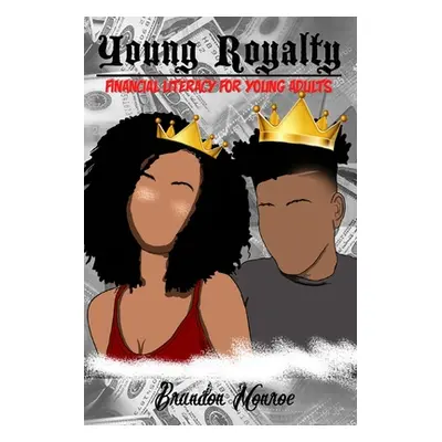 "Young Royalty: Financial Literacy for Young Adults" - "" ("Monroe Brandon")