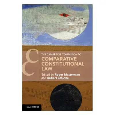 "The Cambridge Companion to Comparative Constitutional Law" - "" ("Masterman Roger")