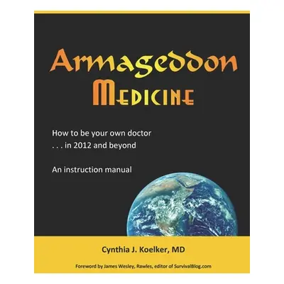 "Armageddon Medicine: How to be your own doctor in 2012 and beyond. An instruction manual." - ""