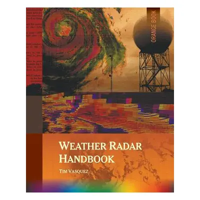 "Weather Radar Handbook, 1st Ed., Color" - "" ("Vasquez Tim")