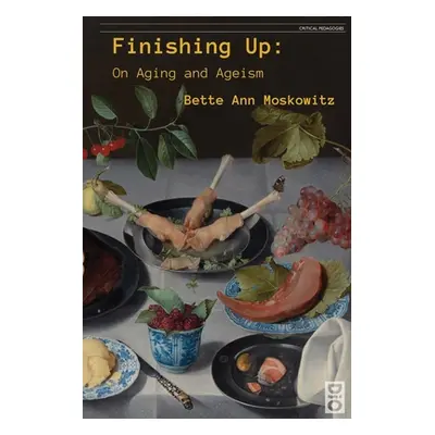 "Finishing Up: On Aging and Ageism" - "" ("Moskowitz Bette Ann")