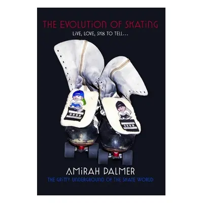 "The Evolution of Skating" - "" ("Palmer Amirah")