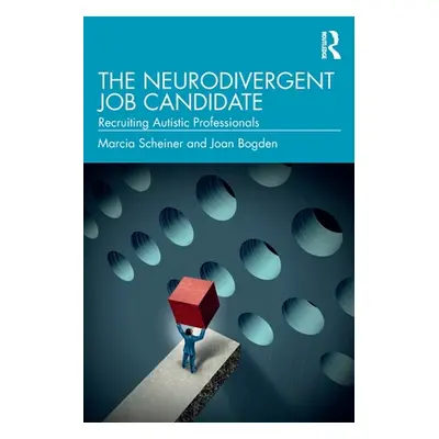 "The Neurodivergent Job Candidate: Recruiting Autistic Professionals" - "" ("Scheiner Marcia")