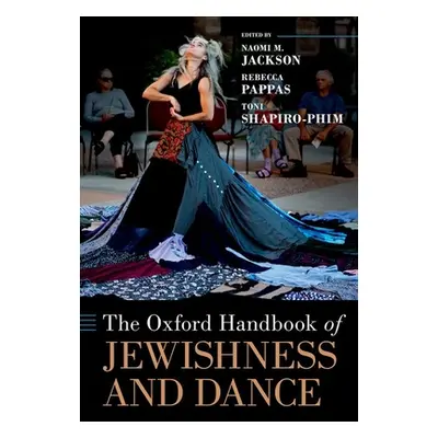 "The Oxford Handbook of Jewishness and Dance" - "" ("Jackson Naomi M.")