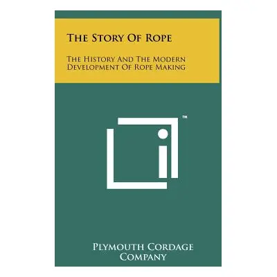 "The Story Of Rope: The History And The Modern Development Of Rope Making" - "" ("Plymouth Corda