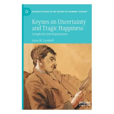 "Keynes on Uncertainty and Tragic Happiness: Complexity and Expectations" - "" ("Carabelli Anna 