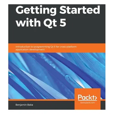 "Getting Started with Qt 5" - "" ("Baka Benjamin")