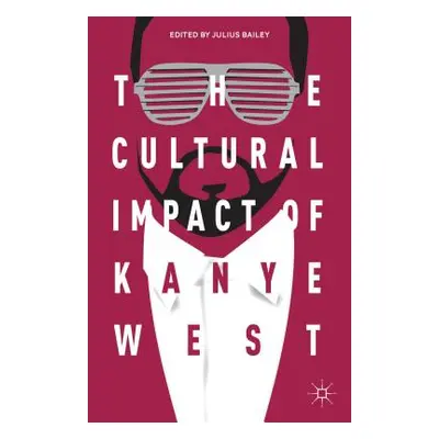 "The Cultural Impact of Kanye West" - "" ("Bailey J.")