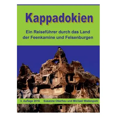 "Kappadokien: Ein Reisefhrer durch das Land der Feenkamine und Felsenburgen" - "" ("Oberheu Susa