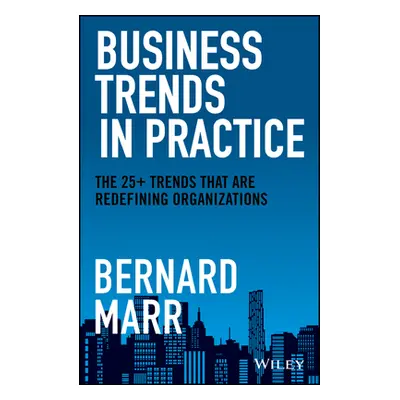 "Business Trends in Practice: The 25+ Trends That Are Redefining Organizations" - "" ("Marr Bern