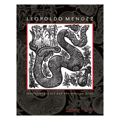 "Leopoldo Mndez: Revolutionary Art and the Mexican Print" - "" ("Caplow Deborah")