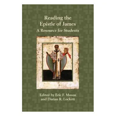 "Reading the Epistle of James: A Resource for Students" - "" ("Mason Eric F.")