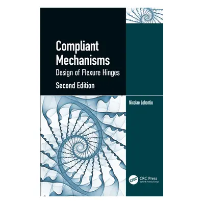 "Compliant Mechanisms: Design of Flexure Hinges" - "" ("Lobontiu Nicolae")