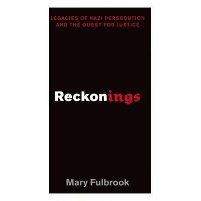 "Reckonings: Legacies of Nazi Persecution and the Quest for Justice" - "" ("Fulbrook Mary")