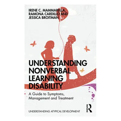 "Understanding Nonverbal Learning Disability: A Guide to Symptoms, Management and Treatment" - "