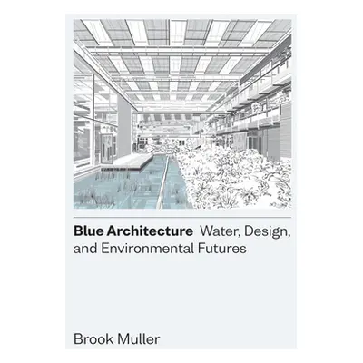 "Blue Architecture: Water, Design, and Environmental Futures" - "" ("Muller Brook")