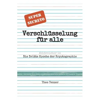 "Super Secreto - Verschlsselung fr alle: Abhrsicher in die Dritte Epoche der Kryptographie.