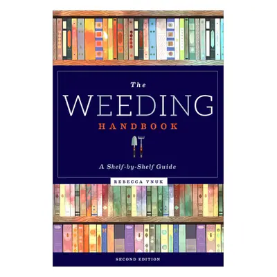 "The Weeding Handbook: A Shelf-By-Shelf Guide" - "" ("Vnuk Rebecca")